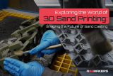 Exploring the World of 3D Sand Printing: Shaping the Future of Sand Casting