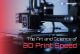 The Art and Science of 3D Print Speed
