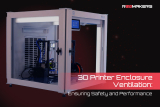 3D Printer Enclosure Ventilation: Ensuring Safety and Performance