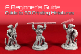 Miniatures 3D Printing Guide: Making Sure You Make Your Models Right